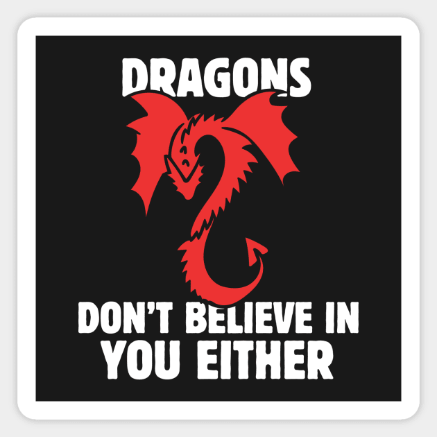 Dragons don't believe in you either Sticker by bubbsnugg